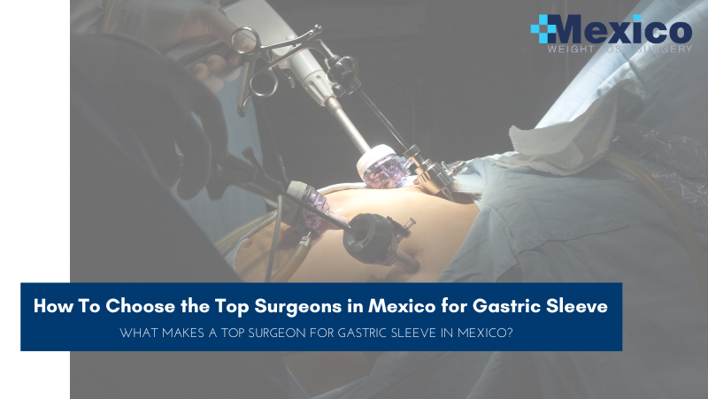 How To Choose the Top Surgeons in Mexico for Gastric Sleeve